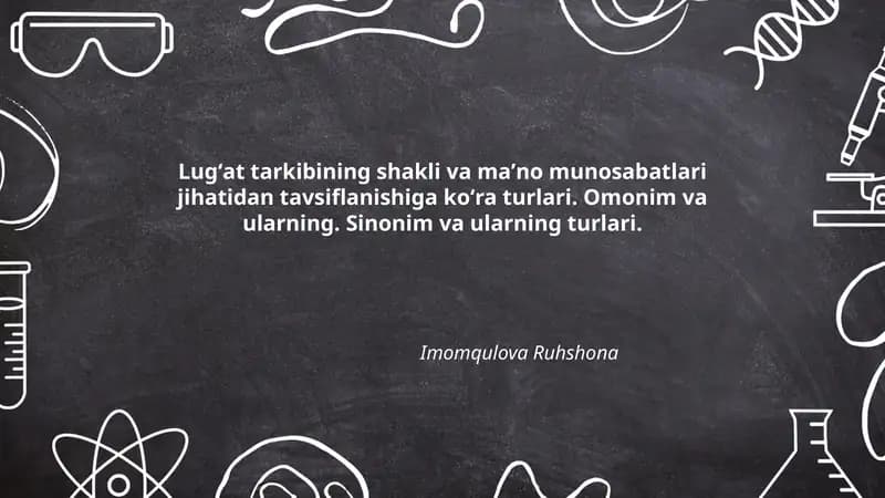 Lugʻat tarkibining shakli va maʼno munosabatlari jihatidan tavsiflanishiga koʻra turlari. Omonim va ularning. Sinonim va ularning turlari