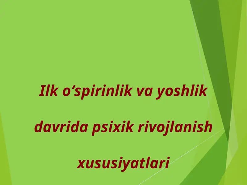 Ilk oʻspirinlik va yoshlik davrida psixik rivojlanish xususiyatlari