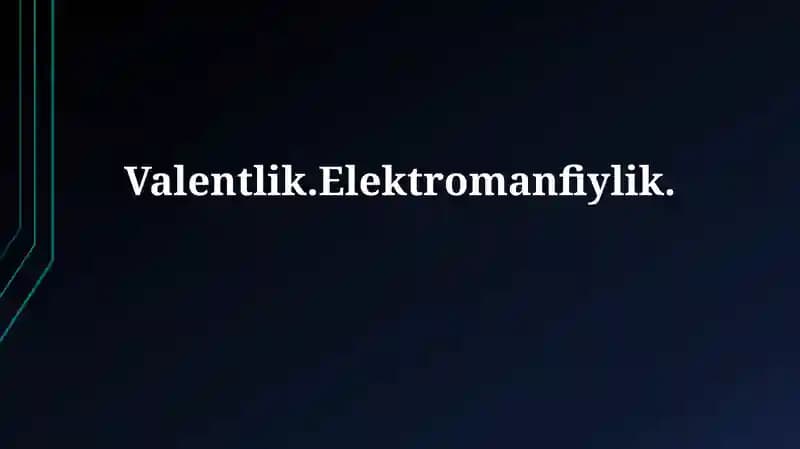 Valentlik.Elektromanfiylik