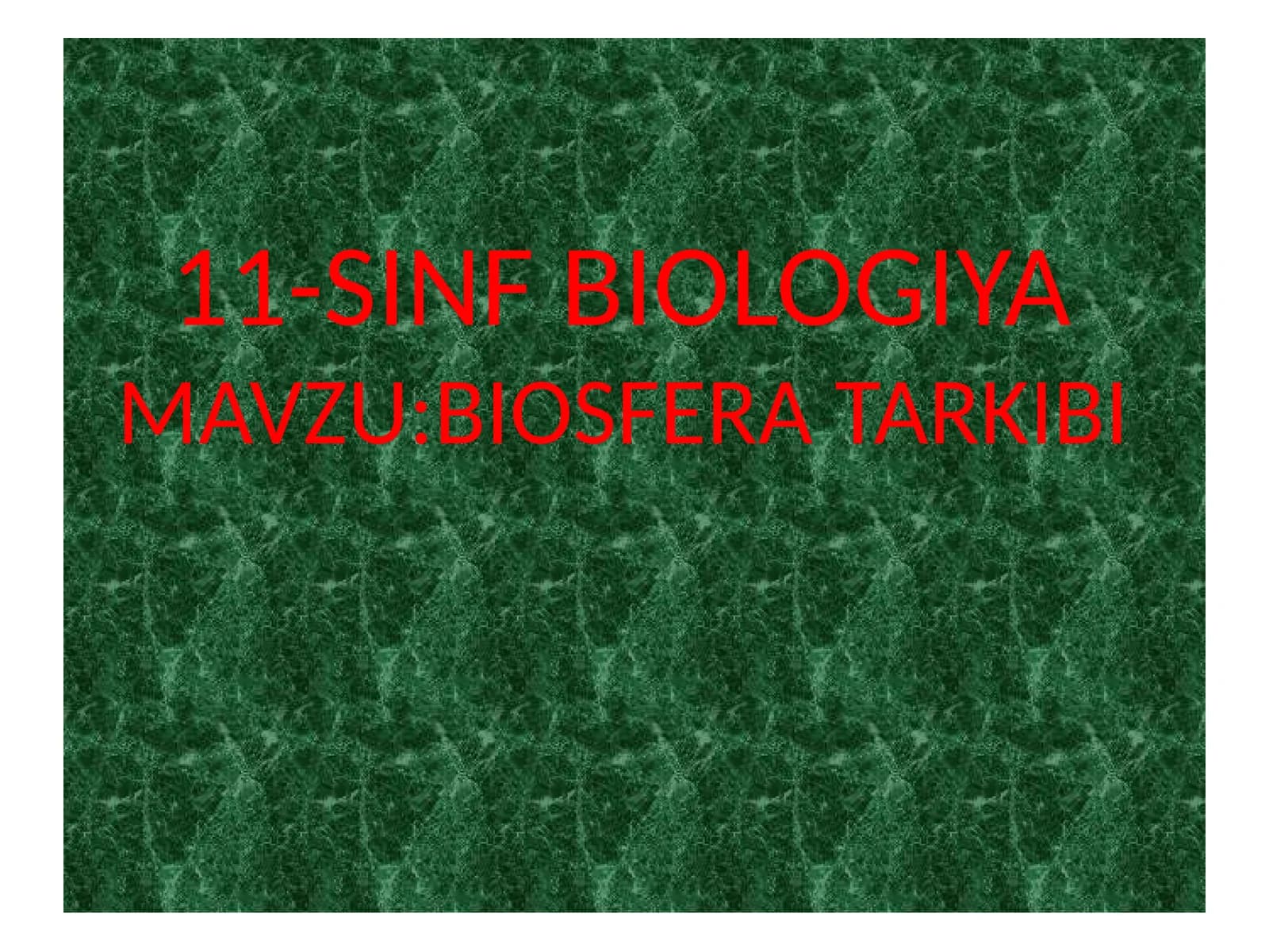 11-SINF BIOLOGIYA - MAVZU: BIOSFERA TARKIBI
