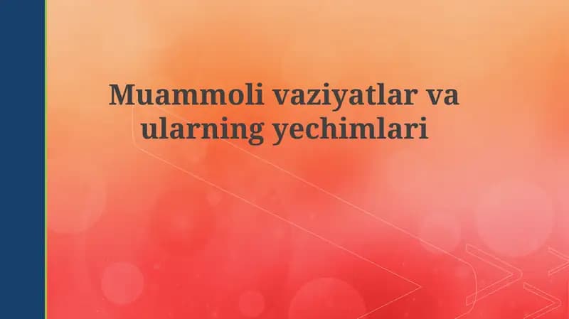 Muammolivaziyatlar va ularning yechimlari