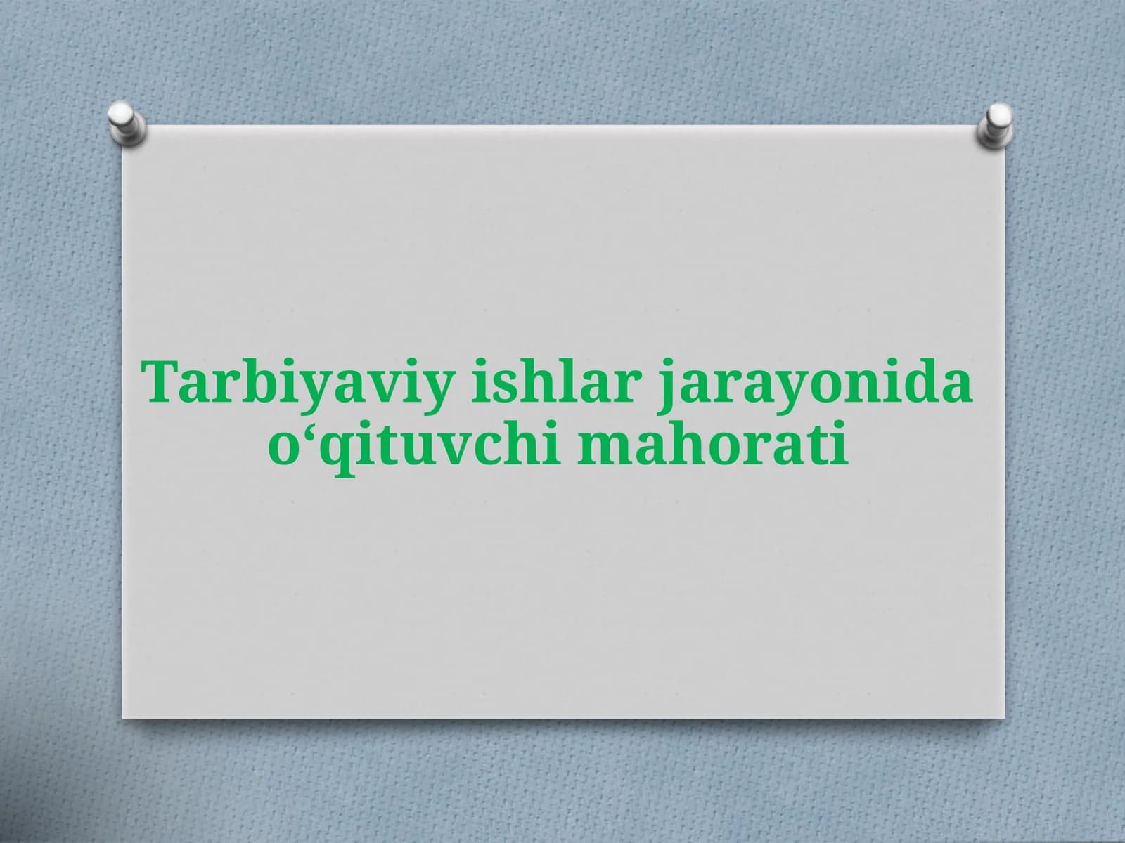 Tarbiyaviy ishlar jarayonida o‘qituvchi mahorati