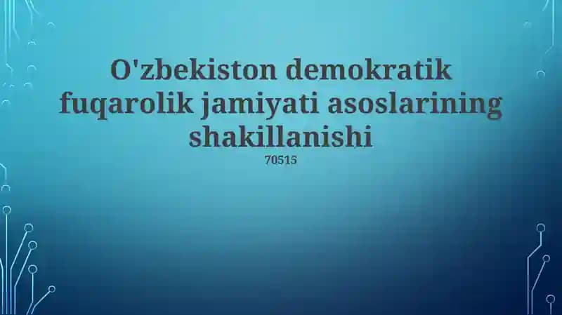 O'zbekiston demokratik fuqarolik jamiyati asoslarining shakillanishi