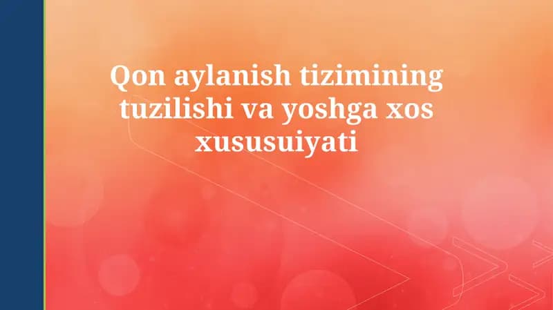 Qon aylanish tizimining tuzilishi va yoshga xos xususuiyati