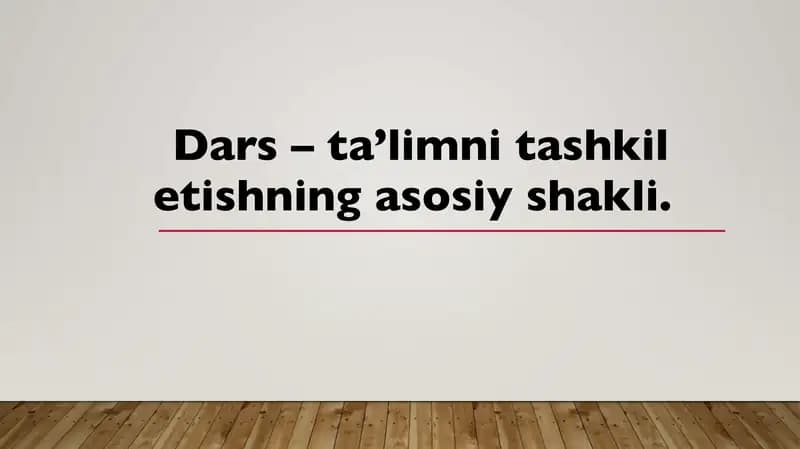 Dars – ta’limni tashkil etishning asosiy shakli.