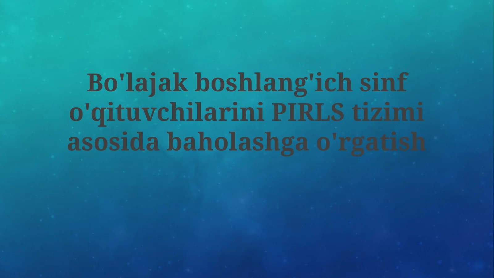 PIRLS Tizimi asosidagi Baholash bo'yicha Boshlang'ich Maktab O'qituvchilarini Tayyorlashning Zamonaviy Yondashuvlari