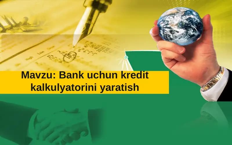 Bank uchun kredit kalkulyatorini yaratish