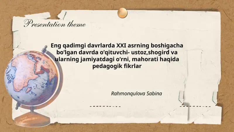 Eng qadimgi davrlarda XXI asrning boshigacha boʻlgan davrda oʻqituvchi- ustoz,shogird va ularning jamiyatdagi oʻrni, mahorati haqida pedagogik fikrlar Rahmonqulova Sabina