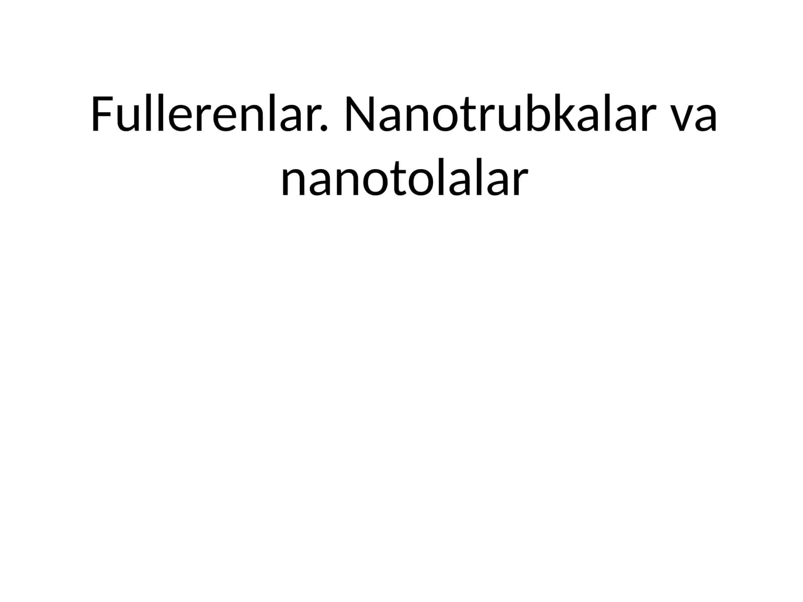 Fullerenlar. Nanotrubkalar va nanotolalar