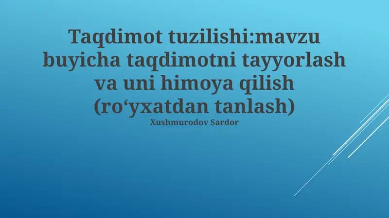 Taqdimot tuzilishi: mavzu buyicha taqdimotni tayyorlash va uni himoya qilish (roʻyxatdan tanlash)