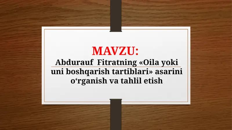 Abdurauf  Fitratning «Oila yoki uni boshqarish tartiblari» asarini o‘rganish va tahlil etish TAQDIMOT