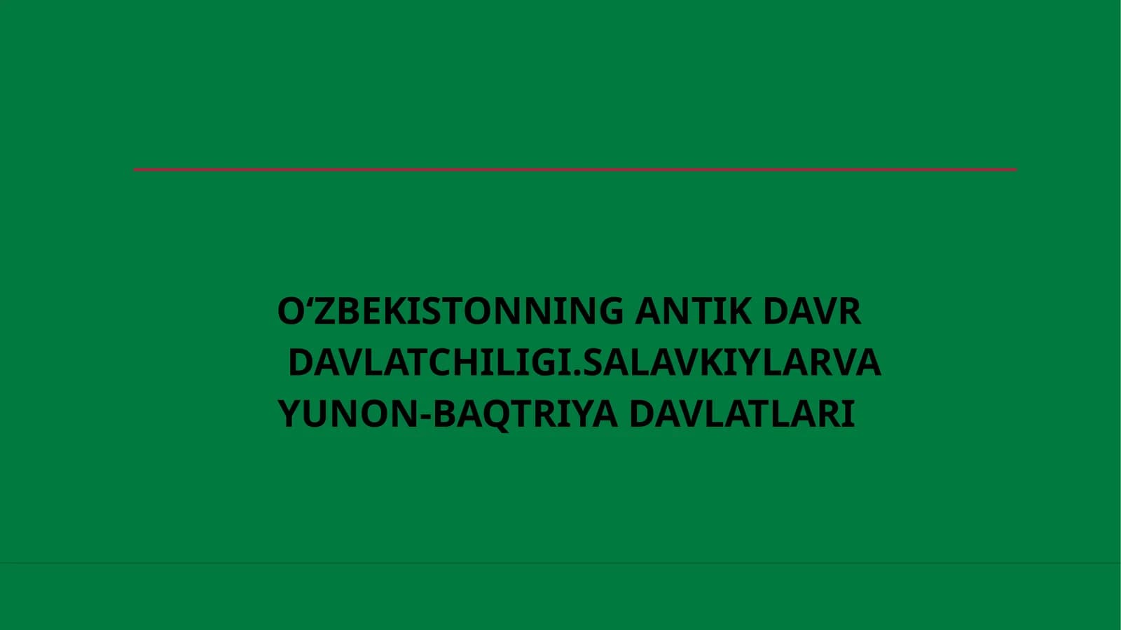 O‘ZBEKISTONNING ANTIK DAVR YUNON-BAQTRIYA DAVLATLARI DAVLATCHILIGI.SALAVKIYLARVA