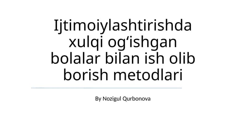 Ijtimoiylashtirishda xulqi ogʻishgan bolalar bilan ish olib borish metodlari