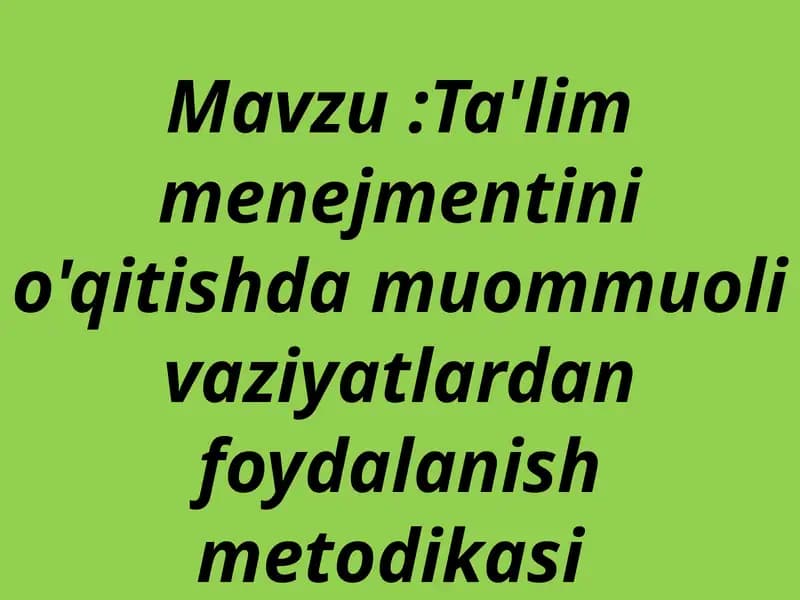 Ta'lim menejmentini o'qitishda muommuoli vaziyatlardan foydalanish metodikasi