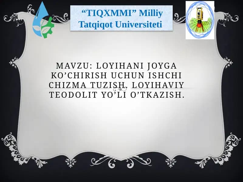 loyihanijoygako’chirishuchunishchichizmatuzish.Loyihaviyteodolityo’lio’tkazish