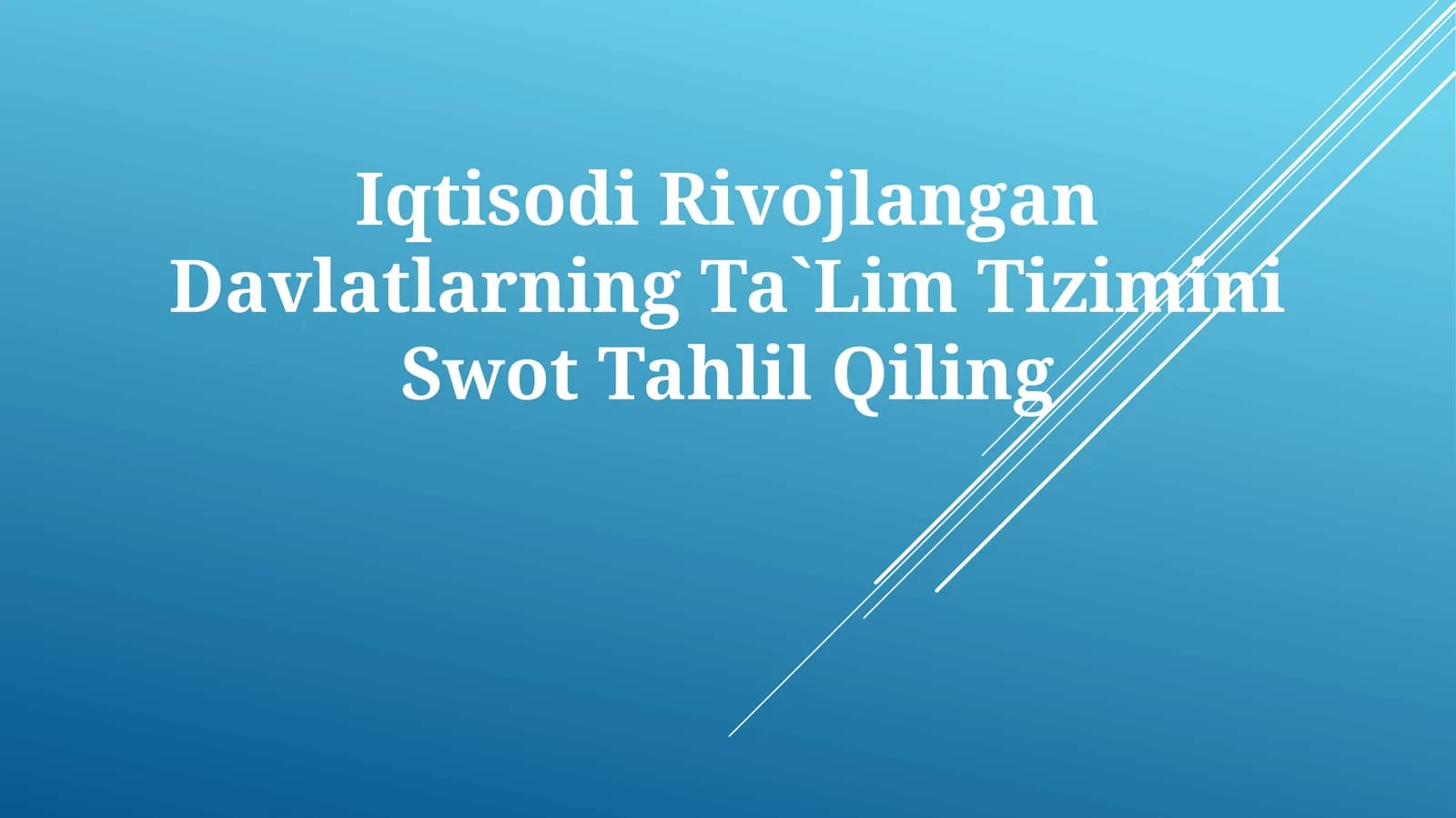Iqtisodi Rivojlangan Davlatlarning Ta`Lim Tizimini Swot Tahlil Qiling