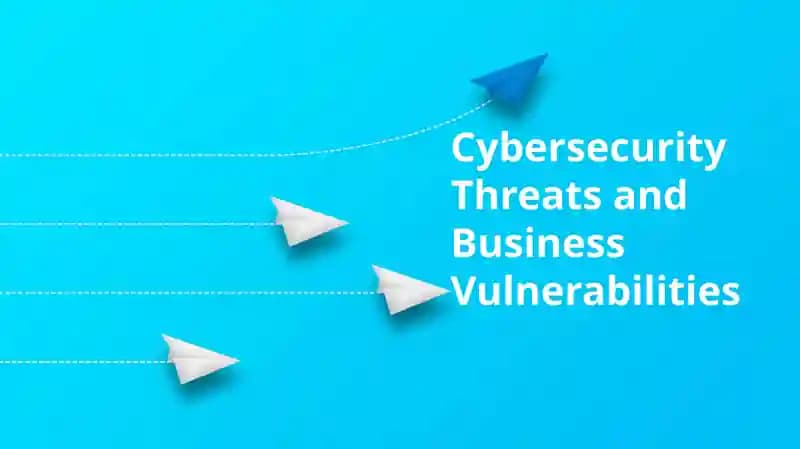 Cybersecurity Threats and Business Vulnerabilities