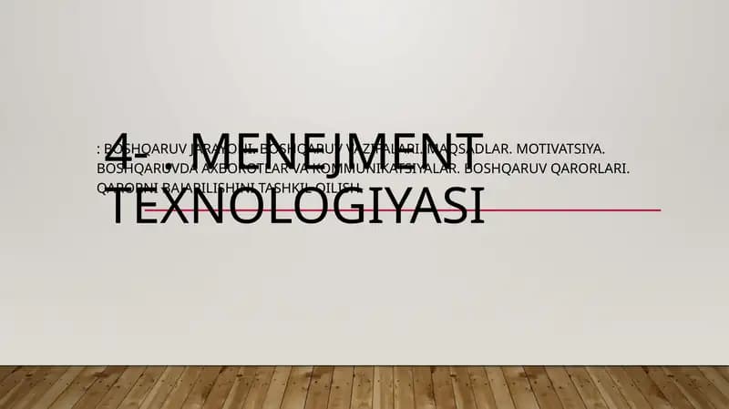 Menejment texnologiyasi: Boshqaruv jarayoni. Boshqaruv vazifalari. Maqsadlar. Motivatsiya. Boshqaruvda axborotlar va kommunikatsiyalar. Boshqaruv qarorlari. Qarorni bajarilishini tashkil qilish