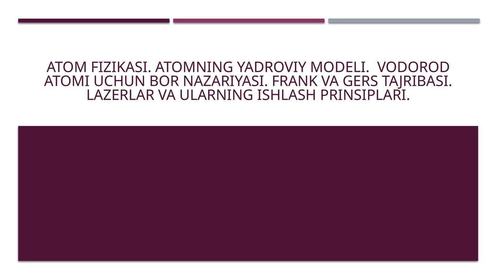 Atom fizikasi. Atomning yadroviy modeli.  Vodorod atomi uchun Bor nazariyasi. Frank va Gers tajribasi. Lazerlar va ularning ishlash prinsiplari.