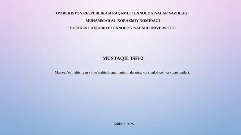 Yoʻnaltirilgan va yoʻnaltirilmagan antennalarning konstruksiyasi va xususiyatlari.