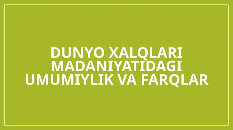 Dunyo xalqlari madaniyatidagi umumiylik va farqlar