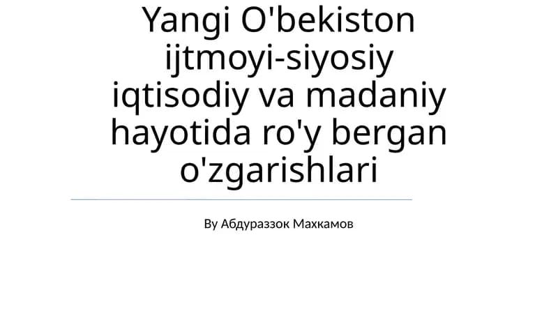 Yangi O'bekiston ijtmoyi-siyosiy iqtisodiy va madaniy hayotida ro'y bergan o'zgarishlari