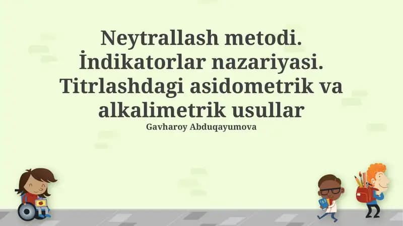 Neytrallash metodi. İndikatorlar nazariyasi. Titrlashdagi asidometrik va alkalimetrik usullar
