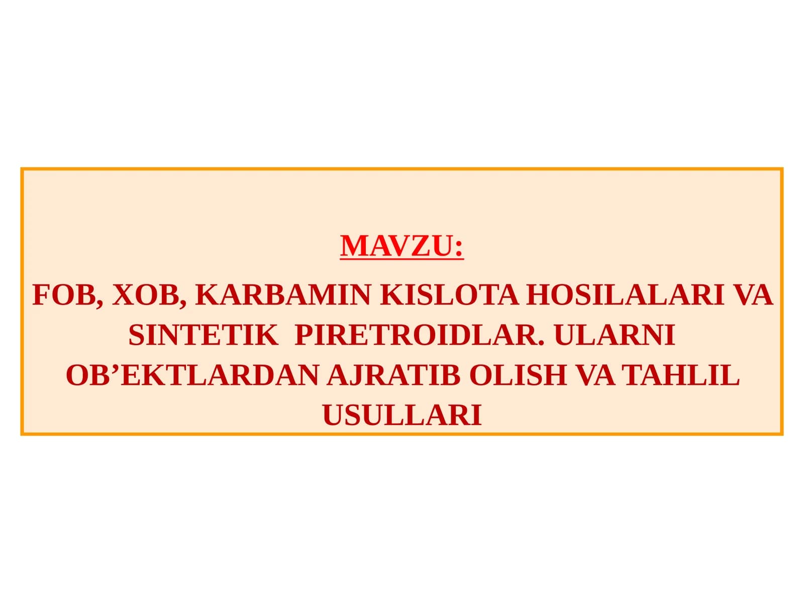FOB, XOB, KARBAMIN KISLOTA HOSILALARI VASINTETIK PIRETROIDLAR. ULARNI OB’EKTLARDAN AJRATIB OLISH VA TAHLILUSULLARI