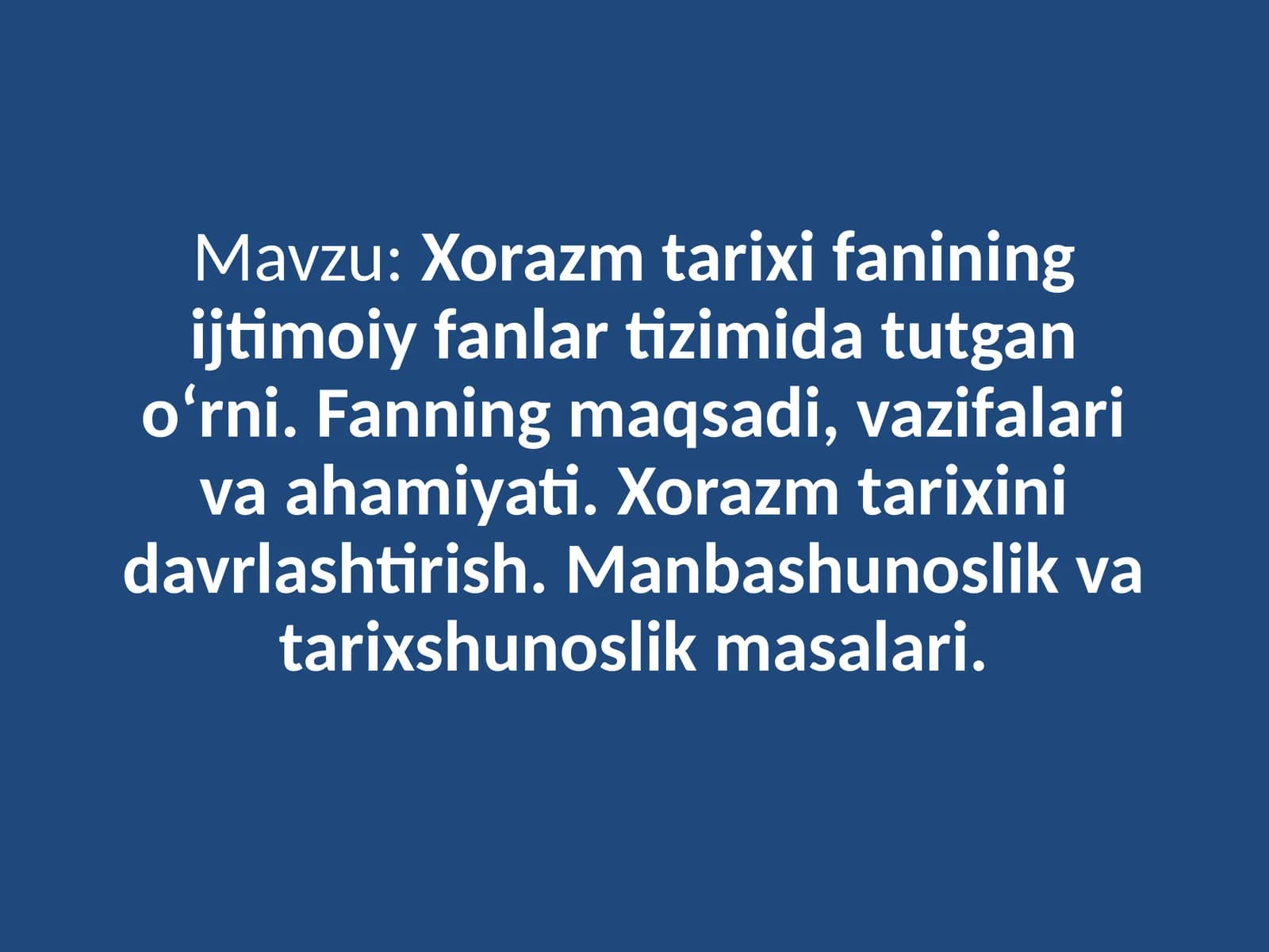 : Xorazm tarixi fanining ijtimoiy fanlar tizimida tutgan o‘rni. Fanning maqsadi, vazifalari va ahamiyati
