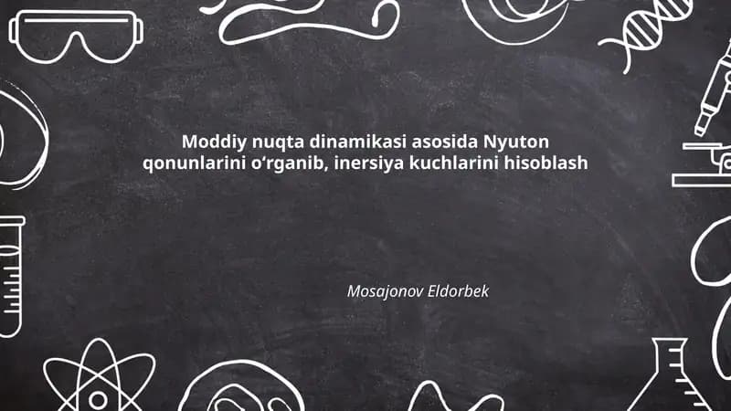 Moddiy nuqta dinamikasi asosida Nyuton qonunlarini oʻrganib, inersiya kuchlarini hisoblash