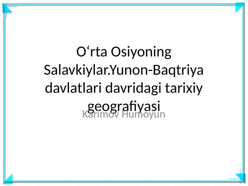 Oʻrta Osiyoning Salavkiylar. Yunon-Baqtriya davlatlari davridagi tarixiy geografiyasi