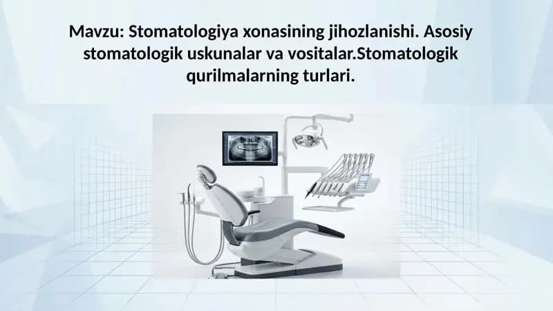 Stomatologiya xonasining jihozlanishi. Asosiy stomatologik uskunalar va vositalar