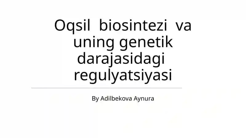 Oqsil biosintezi va uning genetik darajasidagi regulyatsiyasi