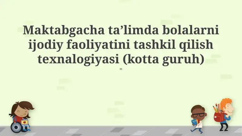 Maktabgacha taʼlimda bolalarni ijodiy faoliyatini tashkil qilish texnalogiyasi (kotta guruh)