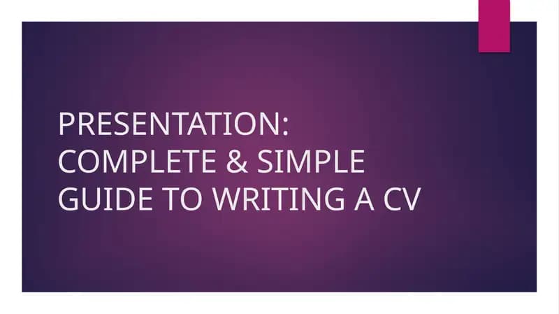 COMPLETE & SIMPLE GUIDE TO WRITING A CV
