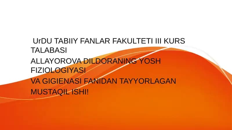 UrDU TABIIY FANLAR FAKULTETI III KURS TALABASI ALLAYOROVA DILDORANING YOSH FIZIOLOGIYASI VA GIGIENASI FANIDAN TAYYORLAGAN MUSTAQIL ISHI