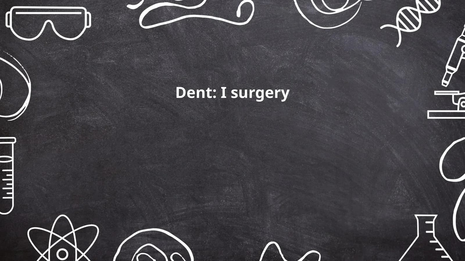 Dent: I surgery
