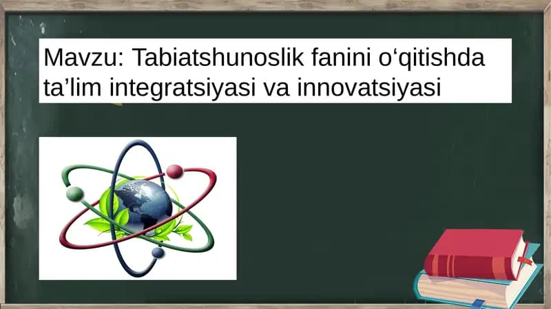 Tabiatshunoslik fanini o‘qitishda ta’lim integratsiyasi va innovatsiyasi