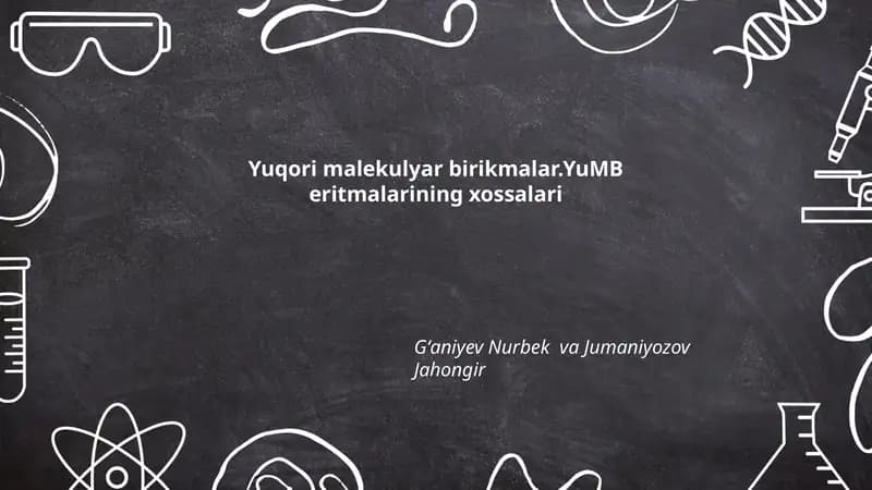 Yuqori malekulyar birikmalar.YuMB eritmalarining xossalari