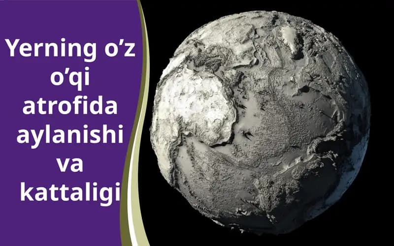 Yerning o’z o’qi atrofida aylanishi va kattaligi