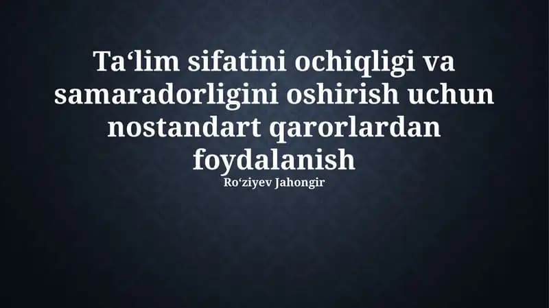 Ta‘lim sifatini ochiqligi va samaradorligini oshirish uchun nostandart qarorlardan foydalanish