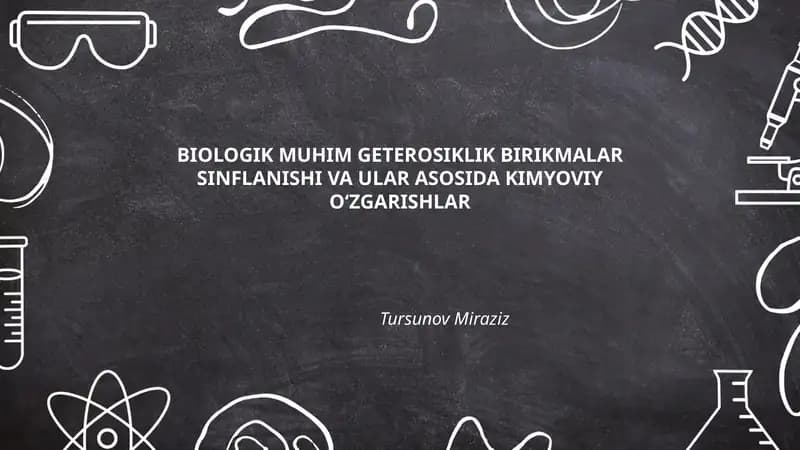 BIOLOGIK MUHIM GETEROSIKLIK BIRIKMALAR SINFLANISHI VA ULAR ASOSIDA KIMYOVIY O‘ZGARISHLAR