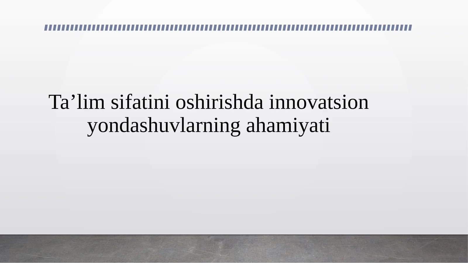 Ta’lim sifatini oshirishda innovatsion yondashuvlarning ahamiyati