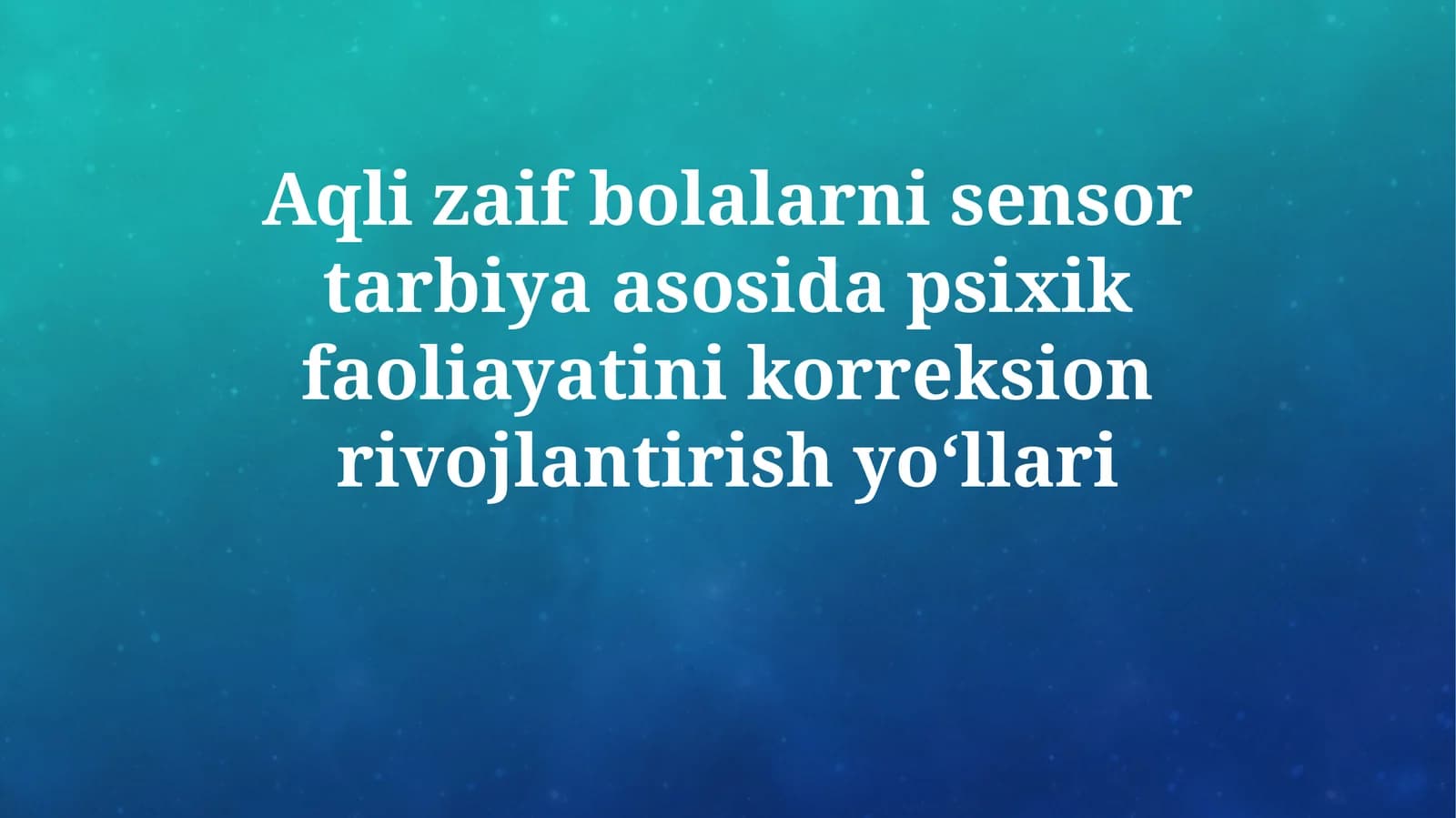 Aqli zaif bolalarni sensor tarbiya asosida psixik faoliayatini korreksion rivojlantirishyo‘llari