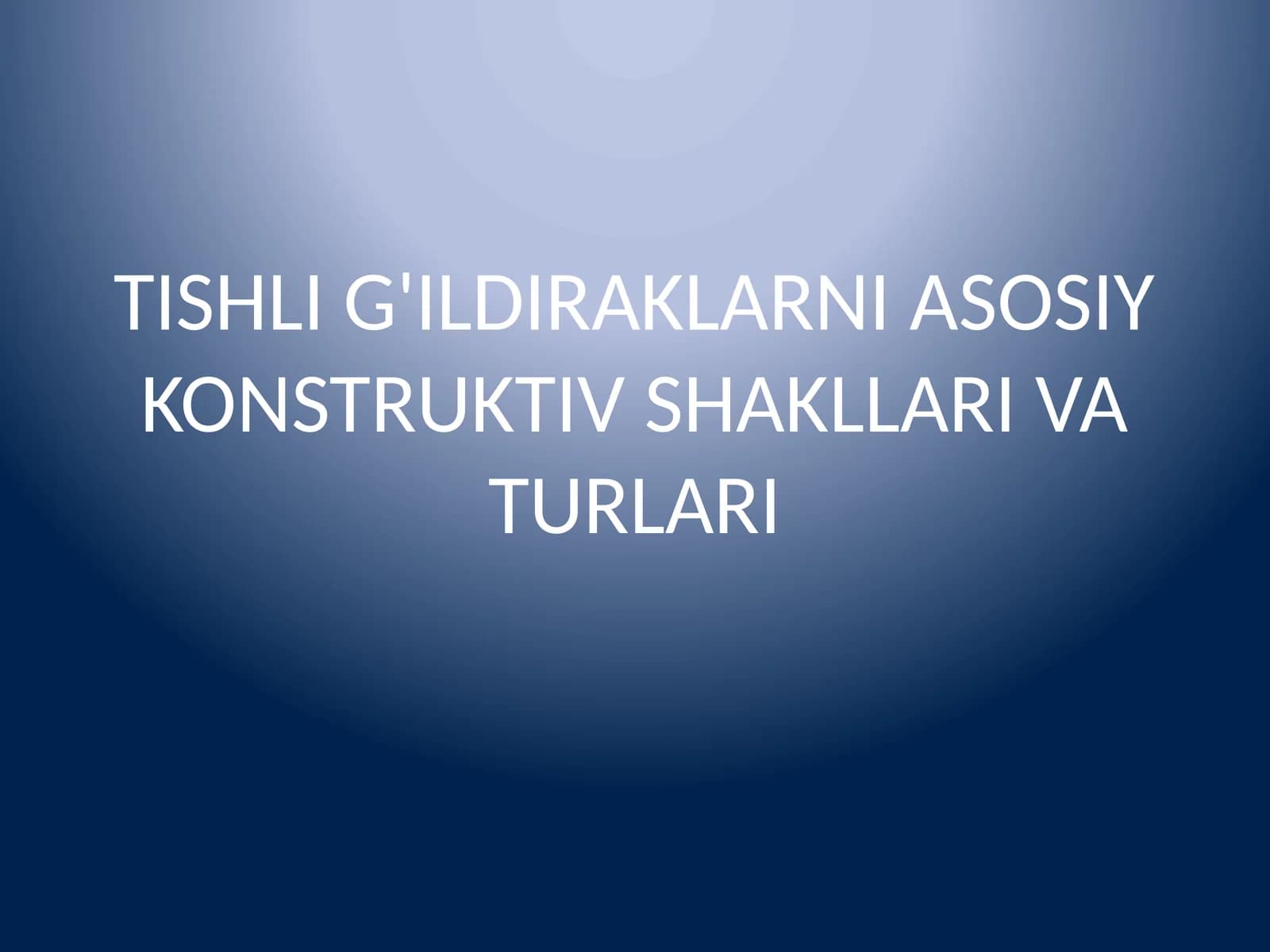 TISHLI G'ILDIRAKLARNI ASOSIY KONSTRUKTIV SHAKLLARI VA TURLARI