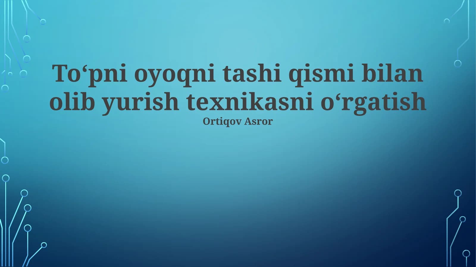 To'pni oyoqni tashi qismi bilan olib yurish texnikasni oʻrgatish
