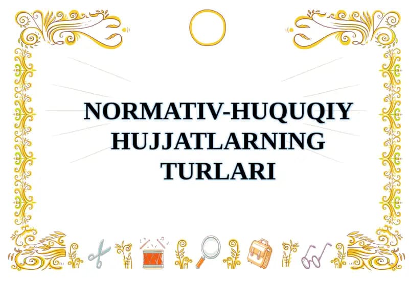 NORMATIV-HUQUQIY HUJJATLARNING TURLARI