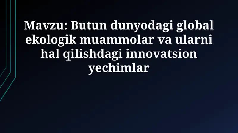 Global ekologik muammolar va ularni hal qilishdagi innovatsion yechimlar