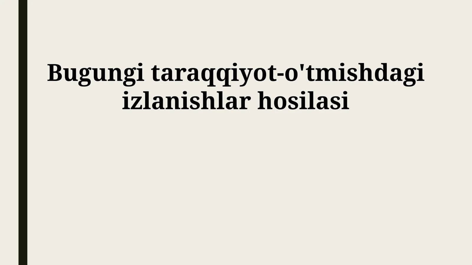 Bugungi taraqqiyot-o'tmishdagi izlanishlar hosilasi