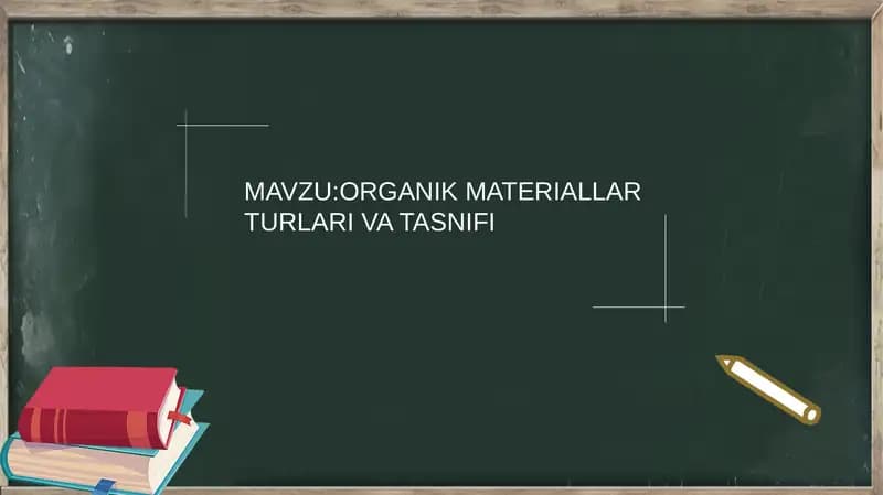 ORGANIK MATERIALLAR TURLARI VA TASNIFI